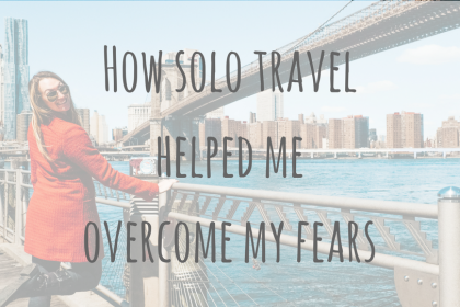 Travel Stories _ How solo travel helped me overcome my fears Travel Stories _ How solo travel helped me overcome my fears