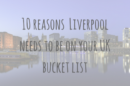 Adventures in Europe _ 10 reasons Liverpool needs to be on your UK bucket list Adventures in Europe | 10 reasons Liverpool needs to be on your UK bucket list