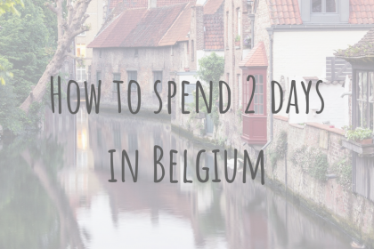 Adventures in Europe _ How to spend 2 days in Belgium