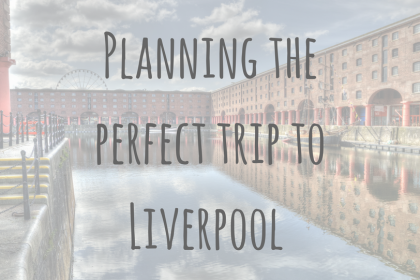 Adventures in Europe _ Planning your visit to Liverpool _ How to get there and where to stay Adventures in Europe | Planning your visit to Liverpool | How to get there and where to stay