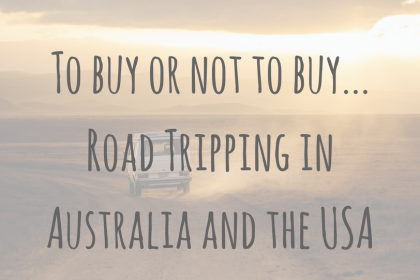 Planning _ To buy or not to buy_ Road Tripping in Australia and the USA Planning | To buy or not to buy? Road Tripping in Australia and the USA