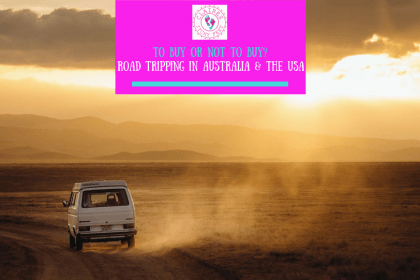 To buy or not to buy- Road Tripping in Australia and the USA