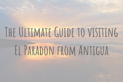 Guatemala Guides _ The Ultimate Guide to visiting El Paradon from Antigua Guatemala Guides | The Ultimate Guide to visiting El Paradon from Antigua