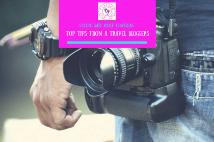 Staying Safe While Traveling – Top Tips From 8 travel bloggers (1)