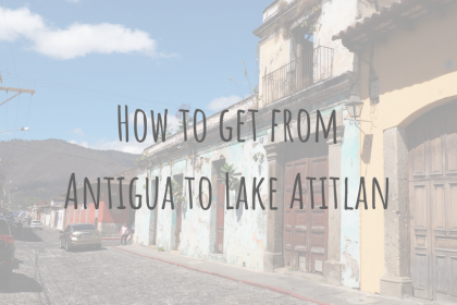 Guatemala Guides _ How to get from Antigua to Lake Atitlan Guatemala Guides | How to get from Antigua to Lake Atitlan