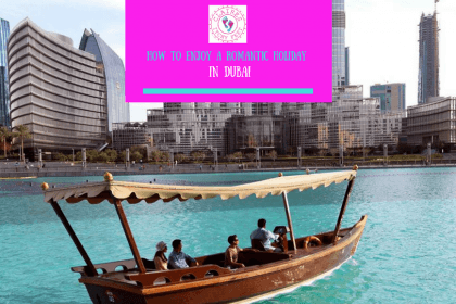 How To Enjoy A Romantic Holiday In Dubai