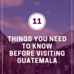 things to know before visiting Guatemala