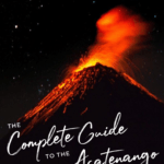 The Complete Guide to the Acatenango Volcano Hike