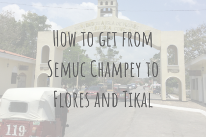 Guatemala Guides _ How to get from Semuc Champey to Flores and Tikal Guatemala Guides | How to get from Semuc Champey to Flores and Tikal