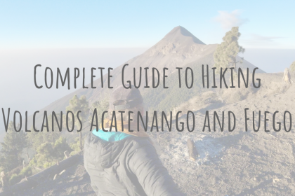 Guatemalan Guides _ The Complete Guide to Hiking Acatenango and Fuego Guatemalan Guides _ The Complete Guide to Hiking Acatenango and Fuego