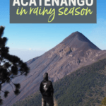 Hiking Acatenango in Rainy Season