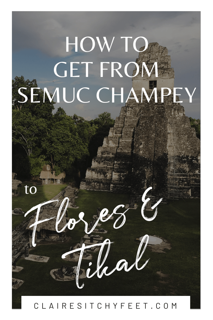 How to get from Semuc Champey to Flores and Tikal