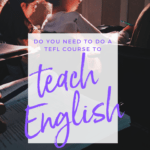 Do you need to do a TEFL course to teach English