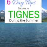 6 day trips from Tignes to take during the Summer