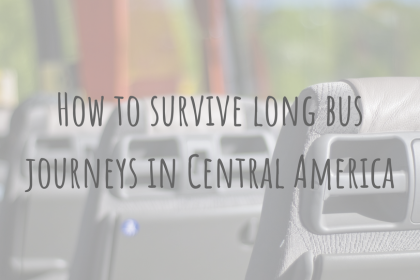 A Guide to Bus Travel in Central America | How to survive long bus journeys A Guide to Bus Travel in Central America | How to survive long bus journeys