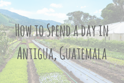 Guatemala Guides _ How to spend a day in Antigua Guatemala Guatemala Guides | How to spend a day in Antigua Guatemala
