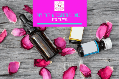 My top 6 essential oils for travel My top 6 essential oils for travel