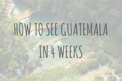 Guatemala Guides | How to see Guatemala in 4 weeks Guatemala Guides | How to see Guatemala in 4 weeks