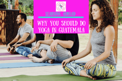 Learning Abroad – Why you should do Yoga in Guatemala Learning Abroad | Why you should do Yoga in Guatemala