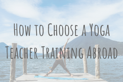 Learning Abroad | How to Choose a Yoga Teacher Training Abroad Learning Abroad | How to Choose a Yoga Teacher Training Abroad