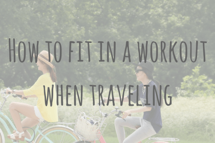 Health & Wellbeing _ How to fit in a workout when traveling (2) Health & Wellbeing _ How to fit in a workout when traveling (2)