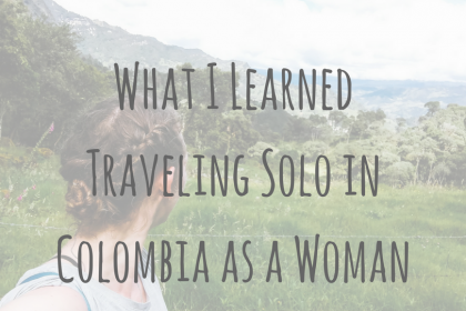 Solo Travel _ What I Learned Traveling Solo in Colombia as a Woman Solo Travel | What I Learned Traveling Solo in Colombia as a Woman