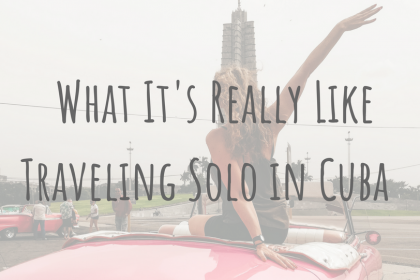 Exploring Cuba _ What It’s Really Like Traveling Solo in Cuba as a Woman Exploring Cuba | What It's Really Like Traveling Solo in Cuba as a Woman