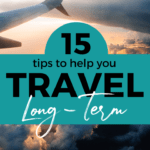 15 Tips to Help You Travel Long-Term