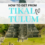 How to get from Tikal in Guatemala to Tulum in Mexico