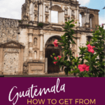 How to get from Guatemala airport to Antigua safely and cheaply