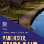 The Complete Guide to Manchester, England