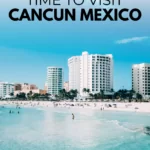 The Best Time To Go To Cancun Mexico