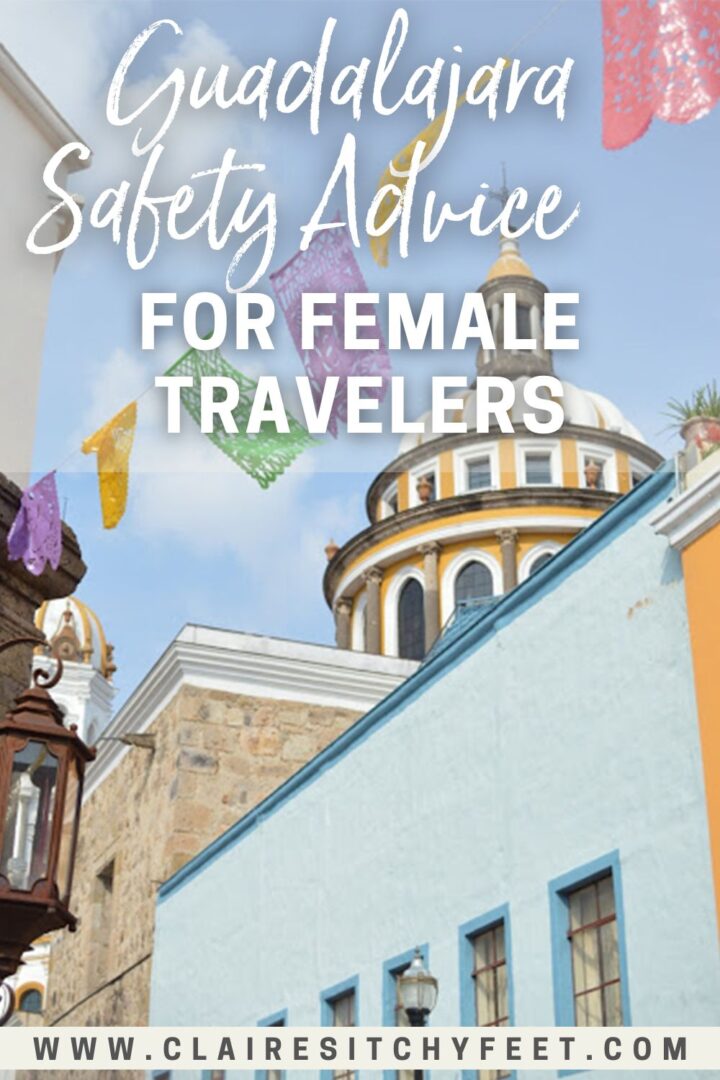 Is Guadalajara Safe? Guadalajara Safety Advice For Female Travelers