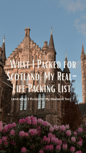 What I Packed for Scotland: My Real-Life Packing List (And What I Picked for My Husband Too)