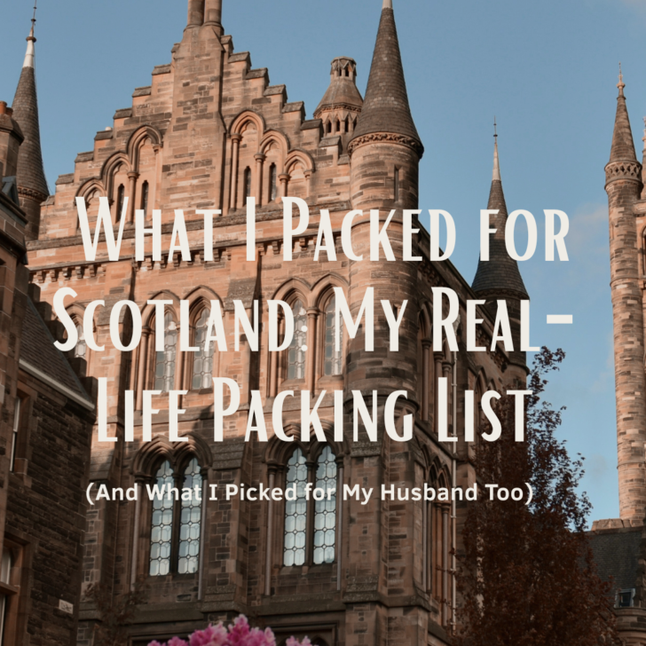 What I Packed for Scotland: My Real-Life Packing List (And What I Picked for My Husband Too)