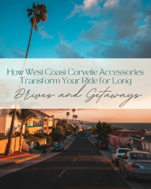 How West Coast Corvette Accessories Transform Your Ride for Long Drives and Getaways