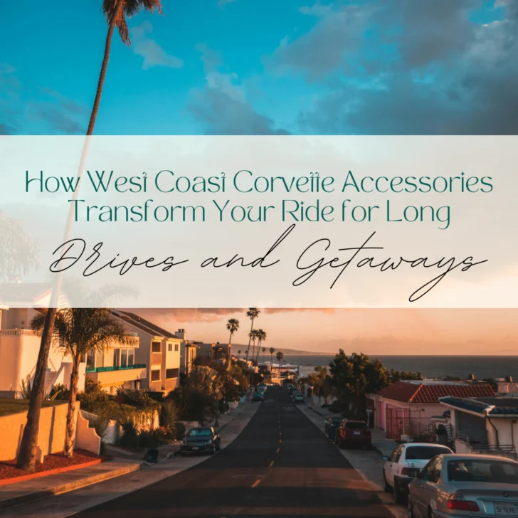 How West Coast Corvette Accessories Transform Your Ride for Long Drives and Getaways