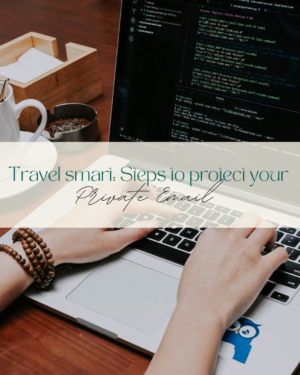 protect private email while travelling,travel email security,secure email for travellers,public WiFi safety tips,VPN for travel,phishing scams targeting travellers,digital security travel tips,end to end encryption email,online safety abroad,travel smart digital protection