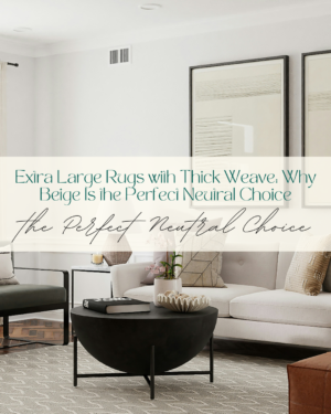 extra large rugs,thick weave rugs,beige rugs,oversized beige rug,neutral area rugs,large living room rugs,modern home d&eacute;cor,textured rugs,cozy interior design,statement rugs,high-traffic area rugs,versatile neutral rugs