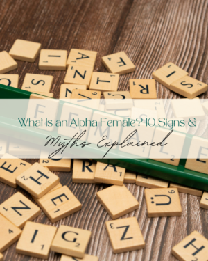 Scrabble tiles and pens with text about Alpha Females